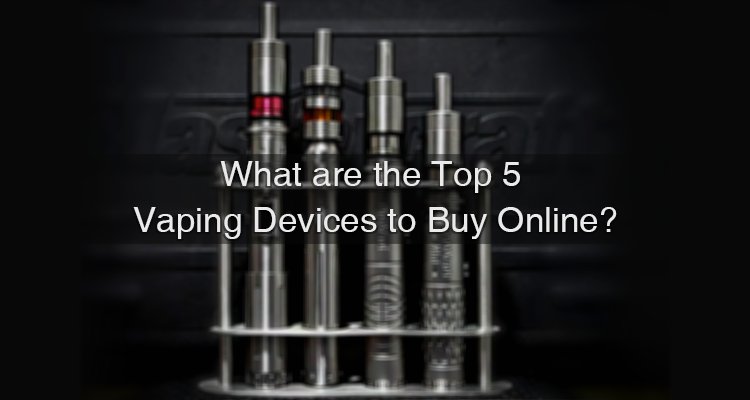 What are the top 5 vaping devices to buy online