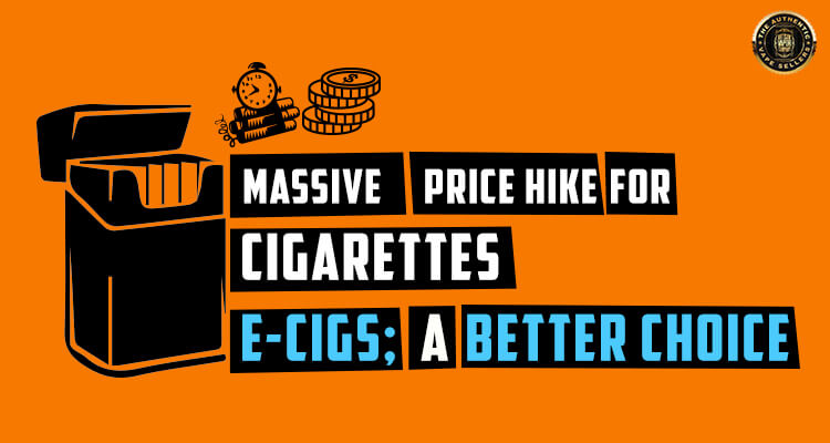 Massive Hike Prices in Cigarettes… E-cigs are a safer bet!