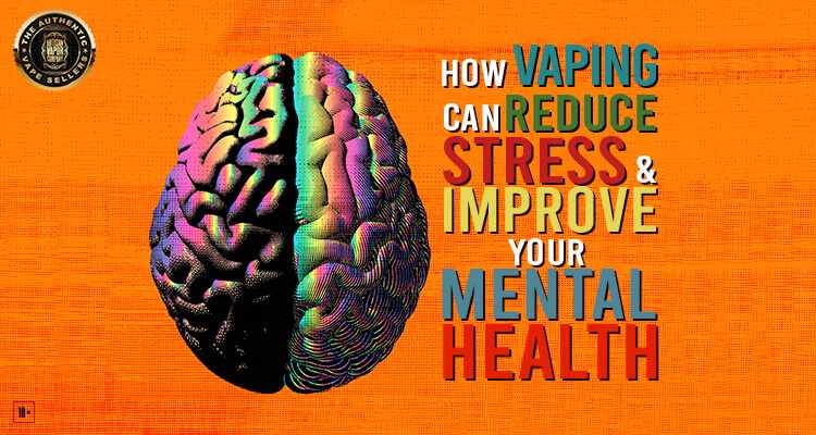 How Vaping Can Reduce Stress Improve your Mental Health.