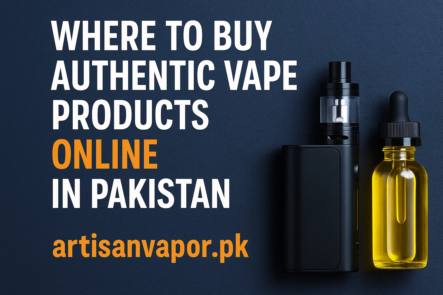 Where to Buy Authentic Vape Products Online in Pakistan
